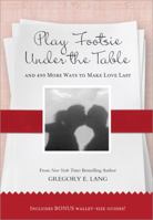 Play Footsie Under the Table: ...and 499 More Ways to Make Love Last 1402237626 Book Cover