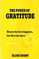 The Power of Gratitude: Discover The Key to Happiness, Live Life to The Fullest B0BVTFRP9T Book Cover