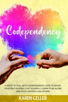 CODEPENDENCY: 4 Steps to Deal with Codependency: Boost Self-Esteem, Love Yourself, Learn to Be Alone, and Stop Controlling Others. B099THVDSJ Book Cover