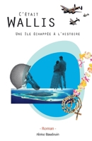 C'était Wallis, une île échapée à l'histoire (French Edition) B07FSRBGDY Book Cover