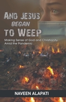 And Jesus Began to Weep: Making Sense of God and Christianity amid the Pandemic 1639207244 Book Cover