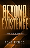 Beyond Existence: A Journey Toward the Meaning of Life (The Path Within) B0H34WZBSS Book Cover