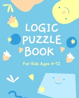 Logic Puzzle Book For Kids Ages 4-12: A fun educational book for children to practice critical thinking and recognize patterns, sequences, and comparisons. null Book Cover