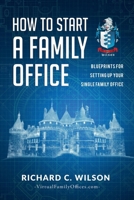 How to Start a Family Office: Blueprints for setting up your single family office 1530559529 Book Cover