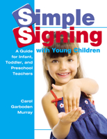 Simple Signing With Young Children: A Guide for Infant, Toddler, and Preschool Teachers (Early Childhood Education) 0876590334 Book Cover