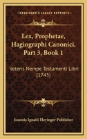 Lex, Prophetae, Hagiographi Canonici, Part 3, Book 1: Veteris Nempe Testamenti Libri (1745) 1120965802 Book Cover