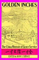 Golden Inches: The China Memoir of Grace Service 0520074165 Book Cover