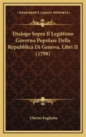 Dialogo Sopra Il Legittimo Governo Popolare Della Repubblica Di Genova, Libri II (1798) 1272467813 Book Cover