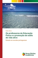 Os professores de Educação Física e a promoção de estilo de vida ativo: Estudo em escolas portuguesas 3330200537 Book Cover