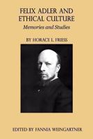 Felix Adler and Ethical Culture - Memories and Studies 098973238X Book Cover