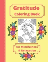 Gratitude Coloring Book: For Mindfulness & Relaxation - Suitable For Women, Teenagers, Girls - Inspirational Zen Stress Relieving - Non Religious To Suit Everyone B08WNY4Z7H Book Cover