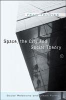 Space, the City and Social Theory: Social Relations and Urban Forms 0745628265 Book Cover