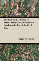 The Standard of Living in 1860 - American Consumption Levels on the Eve of the Civil War 1406771384 Book Cover