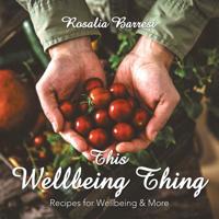 This Wellbeing Thing : Recipes for Wellbeing and More 1728389690 Book Cover