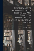 Descendants of Richard Blood of Bellingham and Charlton, Massachusetts, Compiled by Claude W. Barlow. 1014777070 Book Cover
