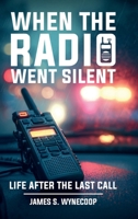 WHEN THE RADIO WENT SILENT: A Life on the Road Between Duty and Home 1291853545 Book Cover