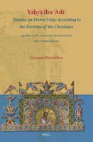 Yaḥyā Ibn ʿadī Treatise on Divine Unity According to the Doctrine of the Christians: Arabic Text, English Translation and Comment 9004523243 Book Cover