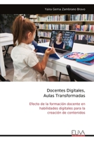 Docentes Digitales, Aulas Transformadas: Efecto de la formación docente en habilidades digitales para la creación de contenidos (Spanish Edition) 9999340938 Book Cover