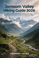 JOMSOM VALLEY HIKING GUIDE 2026: Nepal Trekking Adventures, Scenic Trails, and Step-by-Step Directions for Solo and Beginner Hikers (Looming Horizons 2025) B0GDMVS3CP Book Cover