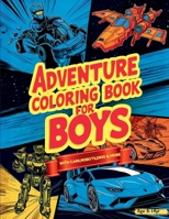 Adventure Coloring Book for Boys: Featuring Over 50 Action-Packed Coloring Adventures: Cars, Vehicles, Space, Robots, Dragons, Pirates, and More for Boys Aged 6-14! 9394437924 Book Cover