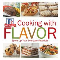 Cooking with Flavor: Spice Up Your Everday Favorites 1933821388 Book Cover