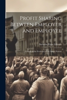 Profit Sharing Between Employer and Employee: A Study in the Evolution of the Wages System 1021497754 Book Cover