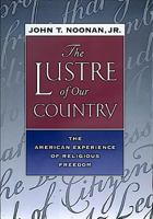 The Lustre of Our Country: The American Experience of Religious Freedom 0520224914 Book Cover