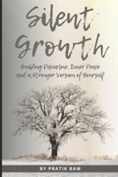 Silent Growth: Building Discipline, Inner Peace, and a Stronger Version of Yourself B0HFJHZQSB Book Cover