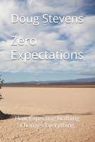 Zero Expectations: How Expecting Nothing Changes Everything B0H1LRY13J Book Cover