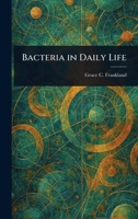 Bacteria in Daily Life: Revealing the Microbial World Around Us 1023325381 Book Cover