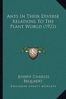 Ants In Their Diverse Relations To The Plant World 1179164431 Book Cover