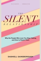 The Silent Relationship: Why the People Who Love You Stop Talking, and How to Reach Them 1804282936 Book Cover