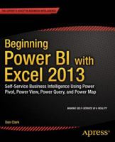 Beginning Power BI with Excel 2013: Self-Service Business Intelligence Using Power Pivot, Power View, Power Query, and Power Map 1430264454 Book Cover