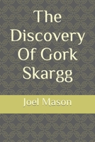 The Discovery Of Gork Skargg 0578830639 Book Cover