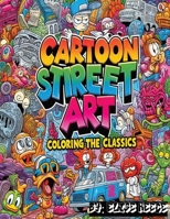 Cartoon Street Art: Coloring the Classics: Urban Colors, Cartoon Art, Street Style, Coloring Fun B0CQRJVCFQ Book Cover