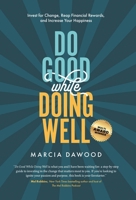 Do Good While Doing Well : Invest for Change, Reap Financial Rewards and Increase Your Happiness 1647049830 Book Cover