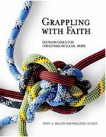 Grappling with Faith: Decision Cases for Christians in Social Work 0971531862 Book Cover