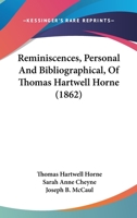 Reminiscences, Personal and Bibliographical, of Thomas Hartwell Horne: D.D. of the University of Pen 1104374277 Book Cover