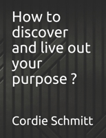 How to discover and live out your purpose ? B098RTQFWN Book Cover