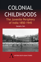 Colonial Childhoods: The Juvenile Periphery of India 1850-1945 (Anthem South Asian Studies) 184331178X Book Cover