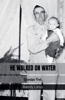 He Walked On Water: Grandpa Fred B0G6P1NH4Y Book Cover
