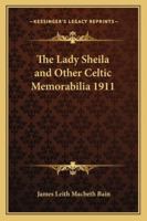 The Lady Sheila and Other Celtic Memorabilia 1911 1417978244 Book Cover