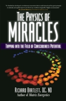 The Physics of Miracles: Tapping in to the Field of Consciousness Potential 1582702497 Book Cover
