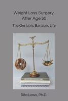 Weight Loss Surgery After Age 50: The Geriatric Bariatric Life B09HVGPKLR Book Cover