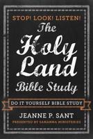 The Holy Land Bible Study: Stop! Look! Listen! 1508667985 Book Cover