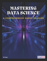 Mastering Data Science: A Comprehensive Hands-on Guide B0DVC56MRM Book Cover