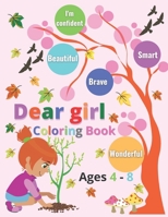 Dear Girl coloring book ages 4 - 8: Inspirational quotes; I'm confident, wonderful, smart, Beautiful & brave B08J5CSZMW Book Cover