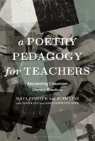 A Poetry Pedagogy for Teachers: Reorienting Classroom Literacy Practices 1350285382 Book Cover
