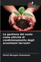 La gestione del suolo come attivit� di condizionamento degli ecosistemi terrestri 6204124889 Book Cover
