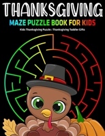 Thanksgiving Maze Puzzle Book For Kids : Kids Thanksgiving Puzzle : Thanksgiving Toddler Gifts B08MHMP2NG Book Cover